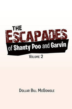 The Escapades of Shanty Poo and Garvin The Escapades of Shanty Poo and Garvin