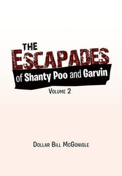 The Escapades of Shanty Poo and Garvin The Escapades of Shanty Poo and Garvin