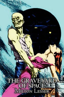 The Graveyard of Space by Milton Lesser, Science Fiction, Adventure, Fantasy The Graveyard of Space by Milton Lesser, Science Fiction, Adventure, Fantasy