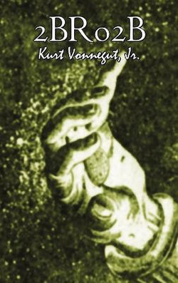2br02b by Kurt Vonnegut, Science Fiction, Literary 2br02b by Kurt Vonnegut, Science Fiction, Literary