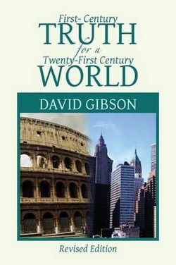 First-Century Truth for a Twenty-First Century World First-Century Truth for a Twenty-First Century World