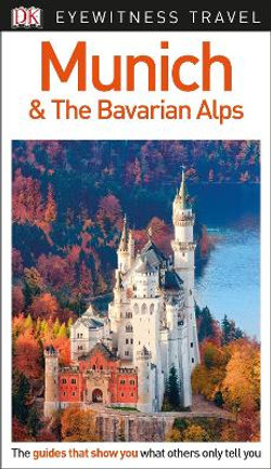 DK Eyewitness Travel Guide Munich and the Bavarian Alps DK Eyewitness Travel Guide Munich and the Bavarian Alps
