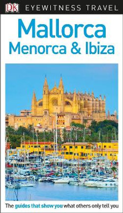 DK Eyewitness Travel Guide Mallorca, Menorca and Ibiza DK Eyewitness Travel Guide Mallorca, Menorca and Ibiza