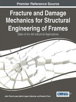 Fracture and Damage Mechanics for Structural Engineering of Frames Fracture and Damage Mechanics for Structural Engineering of Frames