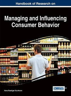 Handbook of Research on Managing and Influencing Consumer Behavior Handbook of Research on Managing and Influencing Consumer Behavior