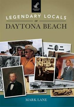 Legendary Locals of Daytona Beach Legendary Locals of Daytona Beach