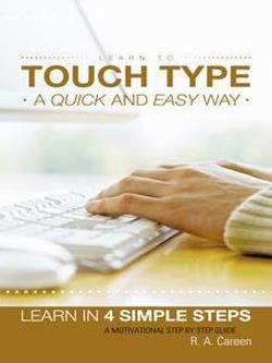 Learn to Touch Type a Quick and Easy Way Learn to Touch Type a Quick and Easy Way