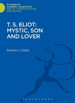 T. S. Eliot: Mystic, Son and Lover T. S. Eliot: Mystic, Son and Lover