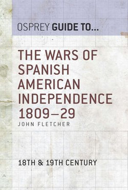 The Wars of Spanish American Independence 1809–29 The Wars of Spanish American Independence 1809–29