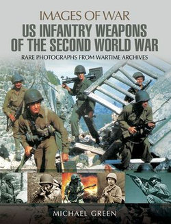 United States Infantry Weapons of the Second World War United States Infantry Weapons of the Second World War