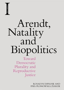 Arendt, Natality and Biopolitics Arendt, Natality and Biopolitics