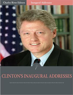 Inaugural Addresses: President Bill Clintons Inaugural Addresses (Illustrated) Inaugural Addresses: President Bill Clintons Inaugural Addresses (Illustrated)