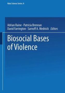 Biosocial Bases of Violence Biosocial Bases of Violence
