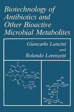 Biotechnology of Antibiotics and Other Bioactive Microbial Metabolites Biotechnology of Antibiotics and Other Bioactive Microbial Metabolites