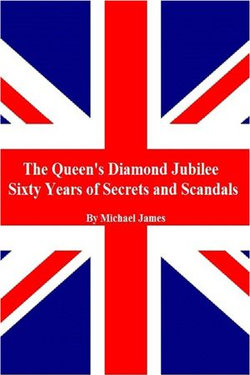 The Queen's Diamond Jubilee, Sixty Years of Secrets and Scandals The Queen's Diamond Jubilee, Sixty Years of Secrets and Scandals