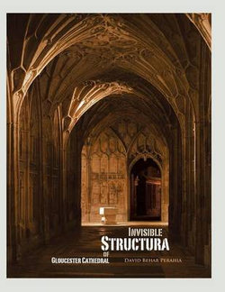 Invisible Structura of Gloucester Cathedral Invisible Structura of Gloucester Cathedral