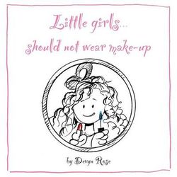 Little Girls Should Not Wear Make-up Little Girls Should Not Wear Make-up
