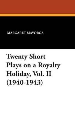 Twenty Short Plays on a Royalty Holiday, Vol. II (1940-1943) Twenty Short Plays on a Royalty Holiday, Vol. II (1940-1943)