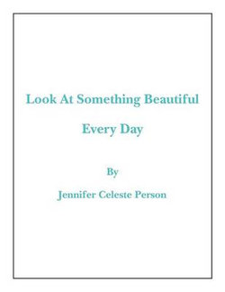 Look at Something Beautiful Every Day Look at Something Beautiful Every Day