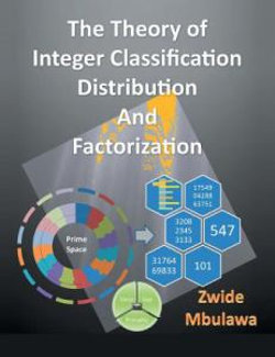 The Theory of Integer Classification, Distribution and Factorization The Theory of Integer Classification, Distribution and Factorization