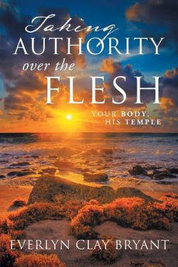 Taking Authority Over the Flesh Taking Authority Over the Flesh