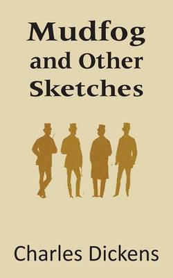 Mudfog and Other Sketches Mudfog and Other Sketches