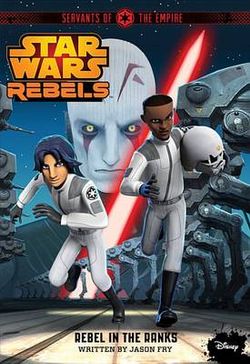 Star Wars Rebels Servants of the Empire: Rebel in the Ranks Star Wars Rebels Servants of the Empire: Rebel in the Ranks