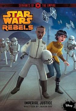 Star Wars Rebels Servants of the Empire: Imperial Justice Star Wars Rebels Servants of the Empire: Imperial Justice