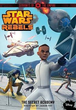 Star Wars Rebels Servants of the Empire the Secret Academy Star Wars Rebels Servants of the Empire the Secret Academy