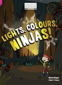 Discovering Science (Physics Upper Primary): Lights, Colours, Ninjas! (Reading Level 29/F&P Level T) Discovering Science (Physics Upper Primary): Lights, Colours, Ninjas! (Reading Level 29/F&P Level T)