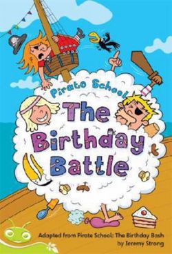 Bug Club Level 25 - Lime: Pirate School - the Birthday Battle (Reading Level 25/F&P Level P) Bug Club Level 25 - Lime: Pirate School - the Birthday Battle (Reading Level 25/F&P Level P)