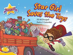 Bug Club Level 6 - Yellow: Star Girl Saves the Toys (Reading Level 6/F&P Level D) Bug Club Level 6 - Yellow: Star Girl Saves the Toys (Reading Level 6/F&P Level D)