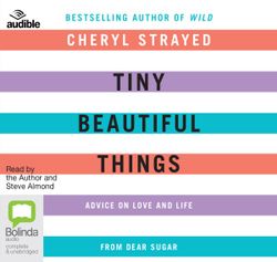Tiny Beautiful Things: Tiny Beautiful Things: