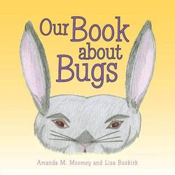 Our Book about Bugs Our Book about Bugs