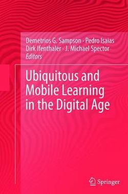 Ubiquitous and Mobile Learning in the Digital Age Ubiquitous and Mobile Learning in the Digital Age