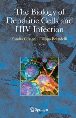 The Biology of Dendritic Cells and HIV Infection The Biology of Dendritic Cells and HIV Infection