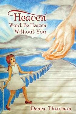 Heaven Won't Be Heaven Without You Heaven Won't Be Heaven Without You