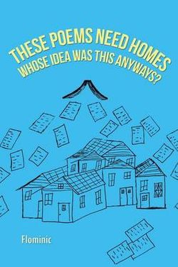 These Poems Need Homes - Whose Idea Was This Anyways? These Poems Need Homes - Whose Idea Was This Anyways?