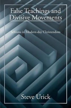 False Teachings and Divisive Movements False Teachings and Divisive Movements