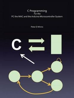 C Programming For the PC the MAC and the Arduino Microcontroller System C Programming For the PC the MAC and the Arduino Microcontroller System