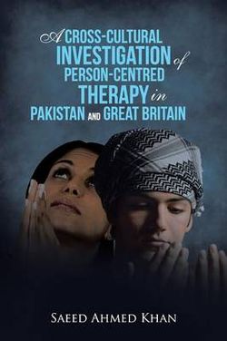 A Cross-Cultural Investigation of Person-Centred Therapy in Pakistan and Great Britain A Cross-Cultural Investigation of Person-Centred Therapy in Pakistan and Great Britain