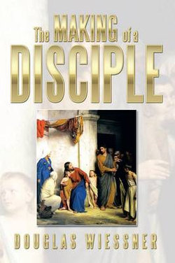 The Making of a Disciple The Making of a Disciple