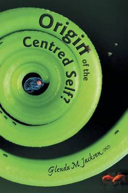 Origin of the Centred Self? Origin of the Centred Self?