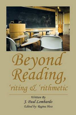 Beyond Reading, 'Riting & 'Rithmetic Beyond Reading, 'Riting & 'Rithmetic