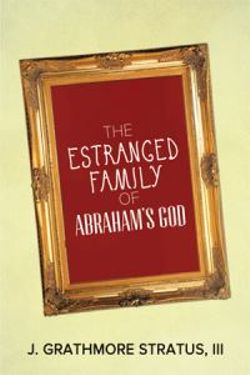 The Estranged Family of Abraham's God The Estranged Family of Abraham's God