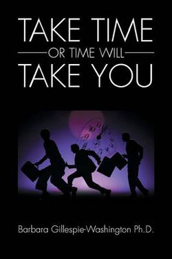 Take Time or Time Will Take You Take Time or Time Will Take You