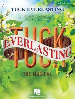 Tuck Everlasting: the Musical Tuck Everlasting: the Musical