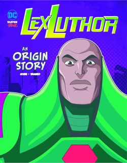 Lex Luthor: An Origin Story Lex Luthor: An Origin Story