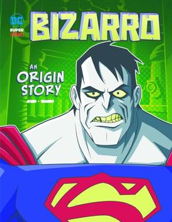 Bizarro: An Origin Story Bizarro: An Origin Story