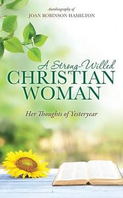 A Strong-Willed Christian Woman A Strong-Willed Christian Woman